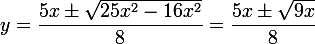 \large y=\dfrac{5x\pm\sqrt{25x^2-16x^2}}{8}=\dfrac{5x\pm \sqrt{9x}}{8} 